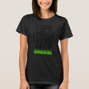 I Came I Mowed I Kicked Grass  Greenary Lawn mown  T-Shirt
