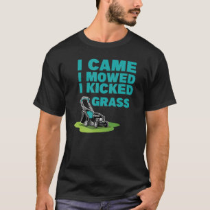 I Came I Mowed I Kicked Grass Lawn Mower For Dad T-Shirt