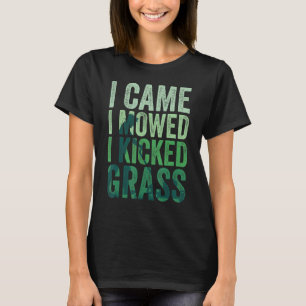 I Came I Mowed I Kicked Grass Lawn Mowing 2 T-Shirt