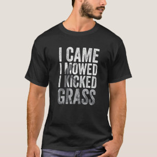 I Came I Mowed I Kicked Grass Lawn Mowing 5 T-Shirt