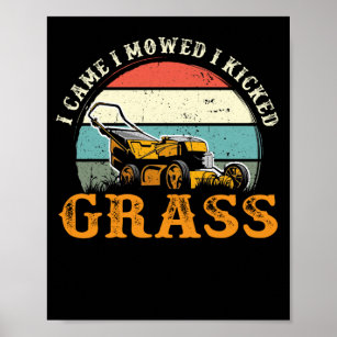 I Came I Mowed I Kicked Grass Lawn Mowing Gardener Poster