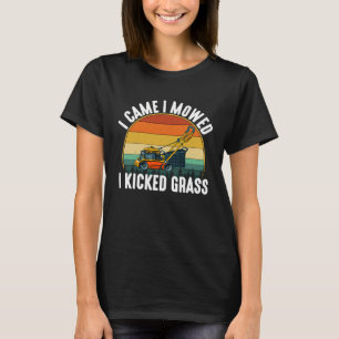 I Came I Mowed I Kicked Grass lawnmower Funny Land T-Shirt