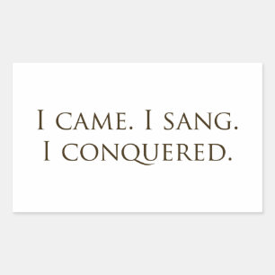 "I Came, I Sang, I Conquered" Vocalist Singer Sticker