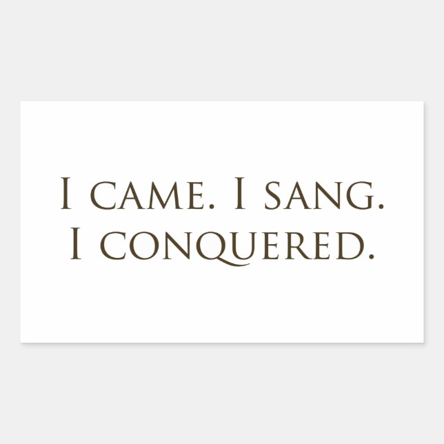 "I Came, I Sang, I Conquered" Vocalist Singer Sticker (Front)
