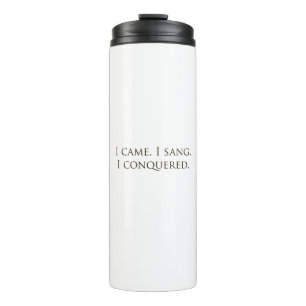 "I Came, I Sang, I Conquered" Vocalist Singer Thermal Tumbler