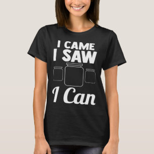 I came I saw I can Canning T-Shirt