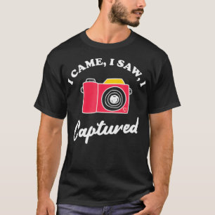 I Came I Saw I Captured Funny Photography T-Shirt