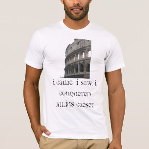I came, I saw, i conquered Julius Caeser T-Shirt