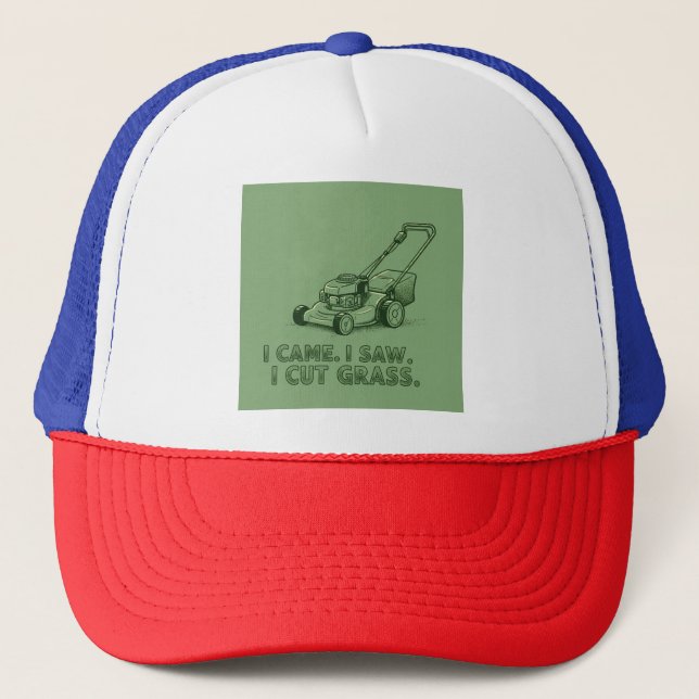 I Came. I Saw. I Cut Grass. Trucker Hat (Front)