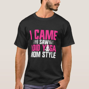 I Came I Saw I Did Yoga Mom Style Yoga Mom T-Shirt