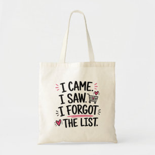 I Came I Saw I Forgot The List Funny Shopping Tote Bag