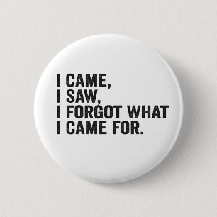 I Came I Saw I Forgot what i Came For Funny Adhd  2 Inch Round Button