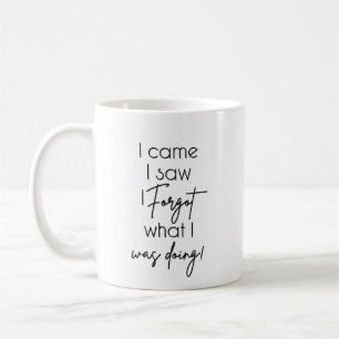 I came, I saw, I forgot what I was doing Coffee Mug