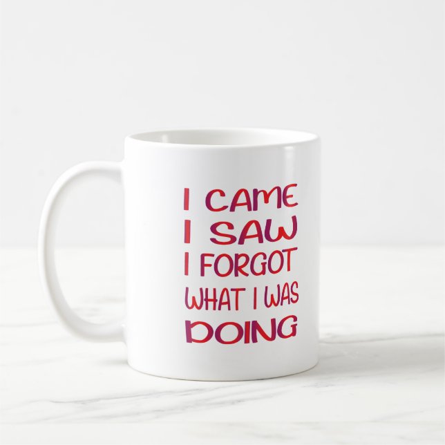 I Came I Saw I Forgot What I Was Doing Coffee Mug (Left)