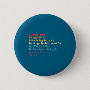 I Came I Saw I Forgot What I Was Doing Funny Sarca 2 Inch Round Button