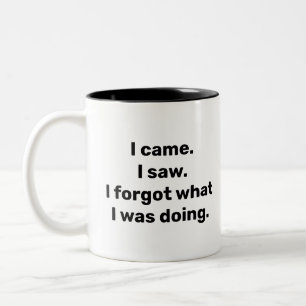 I came. I saw. I forgot what I was doing funny Two-Tone Coffee Mug