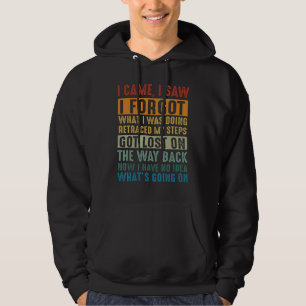 I Came I Saw I Forgot What I Was Doing Retraced My Hoodie