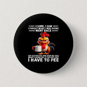 I Came I Saw I Forgot What I Was Doing Went Back G 2 Inch Round Button