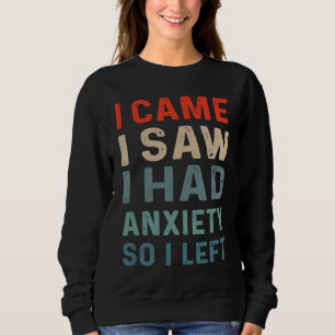 I came I saw I had anxiety So I left Saying Mens Sweatshirt
