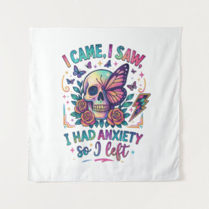 I Came I Saw I Had Anxiety... Tapestry