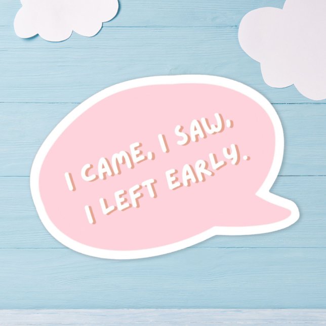 I Came I Saw I Left Early (I came, I saw, I left early - Introvert Quote Stickers)