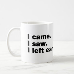 I came. I saw. I left early Coffee Mug