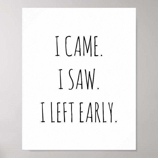 I came. I saw. I left early. funny work quote for Poster (Front)