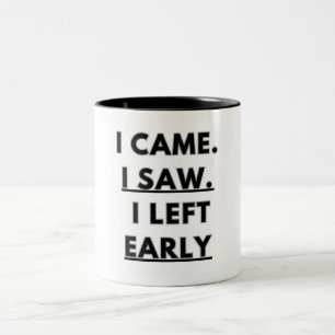 I came. I saw. I left early Two-Tone Coffee Mug