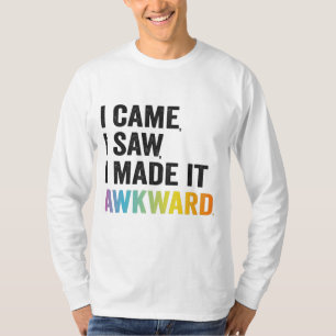 I Came I Saw I Made it Awkward Funny Autism Gift T-Shirt