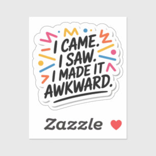 "I Came I Saw I Made It Awkward" Funny Quote