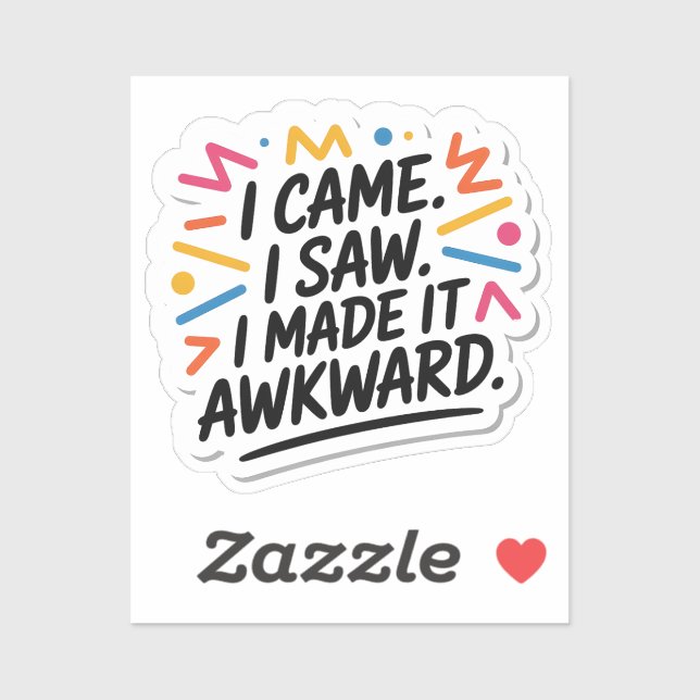 "I Came I Saw I Made It Awkward" Funny Quote (Sheet)