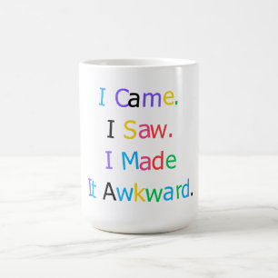 I Came I Saw I Made It Awkward Funny Relatable T-S Coffee Mug