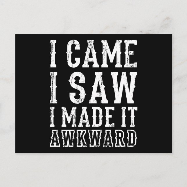 I CAME I SAW I MADE IT AWKWARD Funny Saying Office Postcard (Front)