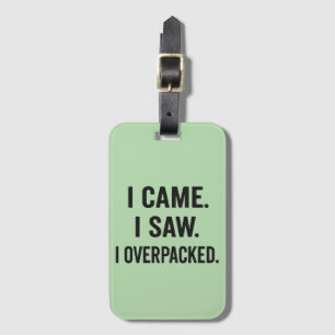 I Came. I Saw. I Overpacked. – Funny  Luggage Tag