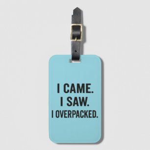 I Came. I Saw. I Overpacked. – Funny Luggage Tag