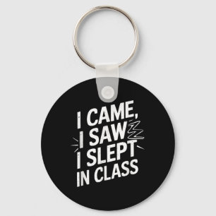 I Came I Saw I Slept In Cl Keychain