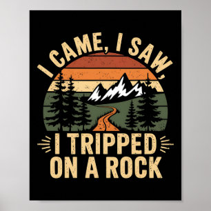 I Came I Saw I Tripped On A Rock - Camping Hiking Poster
