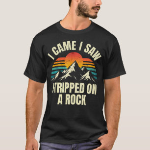 I Came I Saw I Tripped On A Rock - Camping Hiking  T-Shirt