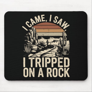 I Came I Saw I Tripped On A Rock Funny Hiking Sayi Mouse Pad