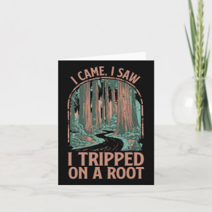 I Came I Saw I Tripped On A Root Hiking Adventure Card