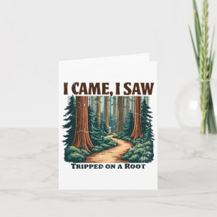 I Came I Saw I Tripped On A Root Hiking Adventure  Card
