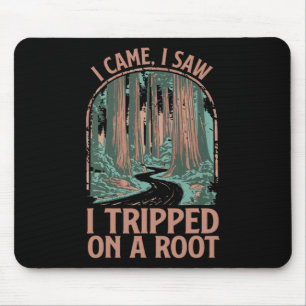 I Came I Saw I Tripped On A Root Hiking Adventure  Mouse Pad