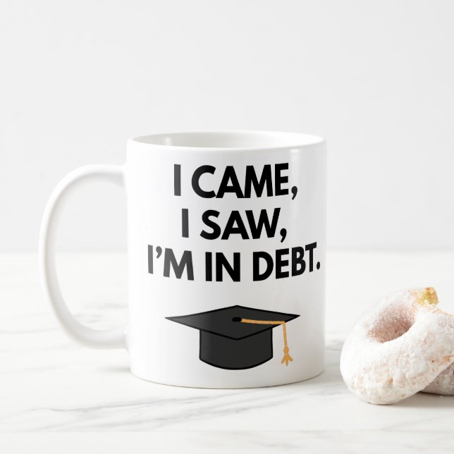 I Came I Saw I'm In Debt Funny Graduation Mug Gift (With Donut)