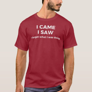 I Came, I Saw T-Shirt