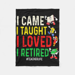 I Came I Taught I Loved I Retired Teacher Life Fleece Blanket