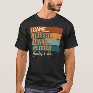 I Came I Taught I Loved I Retired Teacher Retro T-Shirt