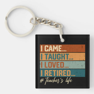I Came I Taught I Loved I Retired Teacher's Life Keychain