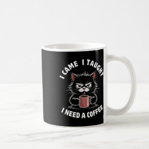 I Came I Taught I Need A Coffee Funny Teacher Life Mug