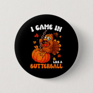 I Came In Like A Butterball Funny Happy Thanksgivi 2 Inch Round Button