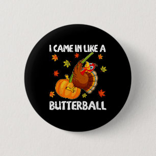 I Came In Like A Butterball Funny Happy Thanksgivi 2 Inch Round Button